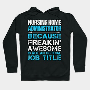 Nursing Home Administrator Freaking Awesome Hoodie